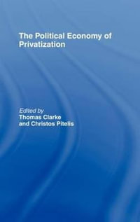 The Political Economy of Privatization - Thomas Clarke