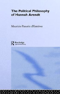 The Political Philosophy of Hannah Arendt - Maurizio Passerin d'EntrÃ¨ves