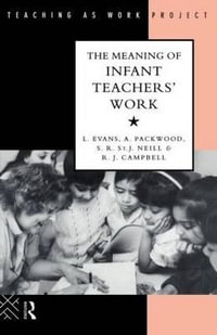 The Meaning of Infant Teachers' Work : Teaching as Work Project - Linda Evans