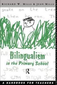 Bilingualism in the Primary School : A Handbook for Teachers - Richard Mills