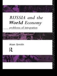 Russia and the World Economy : Problems of Integration - Alan H Smith