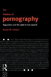 The Problem of Pornography : Regulation and the Right to Free Speech - Susan Easton