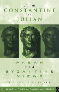 From Constantine to Julian : Pagan and Byzantine Views: A Source History - Samuel Lieu