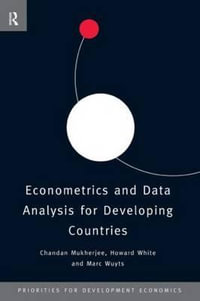 Econometrics and Data Analysis for Developing Countries : Priorities for Development Economics - Chandan Mukherjee