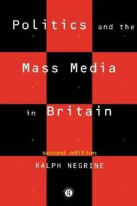 Politics and the Mass Media in Britain - Ralph Negrine