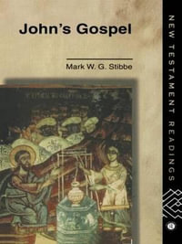 John's Gospel : New Testament Readings - Revd Mark W. G. Stibbe