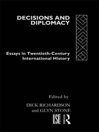 Decisions and Diplomacy : Studies in Twentieth Century International History - Dick Richardson