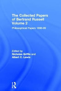 The Collected Papers of Bertrand Russell, Volume 2 : The Philosophical Papers 1896-99 - Nicholas Griffin