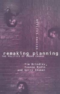 Remaking Planning : The Politics of Urban Change - Tim Brindley