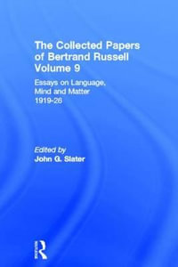 The Collected Papers of Bertrand Russell, Volume 9 : Essays on Language, Mind and Matter, 1919-26 - Bertrand Russell