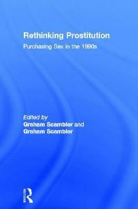 Rethinking Prostitution : Purchasing Sex in the 1990s - Graham Scambler