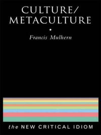 Culture/Metaculture : New Critical Idiom Series - Francis Mulhern