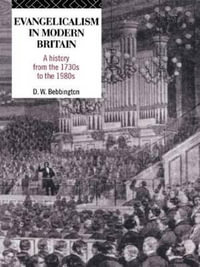 Evangelicalism in Modern Britain : A History from the 1730s to the 1980s - David W. Bebbington