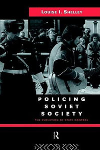 Policing Soviet Society : The Evolution of State Control - Louise Shelley