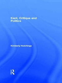 Kant, Critique and Politics - Kimberly Hutchings