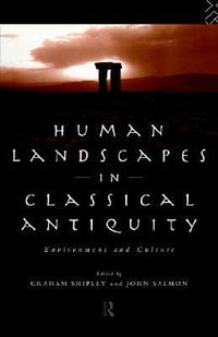 Human Landscapes in Classical Antiquity : Environment and Culture - John Salmon