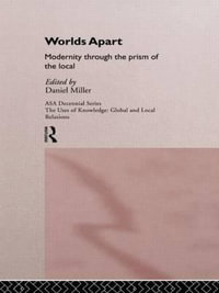 Worlds Apart : Modernity Through the Prism of the Local - Daniel Miller