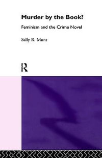 Murder by the Book? : Feminism and the Crime Novel - Sally Rowena Munt