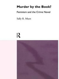 Murder by the Book? : Feminism and the Crime Novel - Sally Rowena Munt