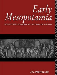 Early Mesopotamia : Society and Economy at the Dawn of History - Nicholas Postgate