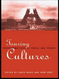 Touring Cultures : Transformations of Travel and Theory - Chris Rojek