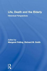 Life, Death and the Elderly : Historical Perspectives - Margaret Pelling