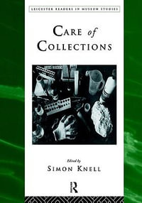 Care of Collections : Leicester Readers in Museum Studies - Simon Knell