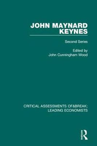 John Maynard Keynes : Critical Assessments II - John Cunningham Wood