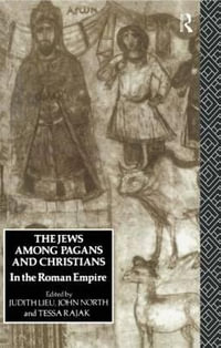 The Jews Among Pagans and Christians in the Roman Empire - Judith Lieu