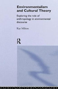 Environmentalism and Cultural Theory : Exploring the Role of Anthropology in Environmental Discourse - Kay Milton