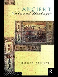 Ancient Natural History : Histories of Nature - Roger French