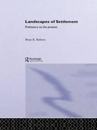 Landscapes of Settlement : Prehistory to the Present - Brian K. Roberts