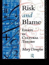 Risk and Blame : Essays in Cultural Theory - Professor Mary Douglas