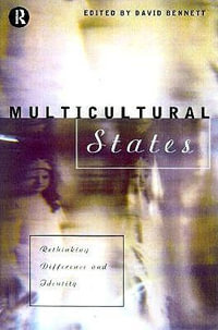 Multicultural States : Rethinking Difference and Identity - David Bennett