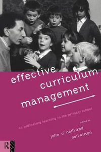 Effective Curriculum Management : Co-ordinating Learning in the Primary School - Neil Kitson