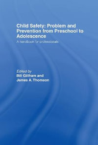 Child Safety : Problem and Prevention from Pre-School to Adolescence: A Handbook for Professionals - Bill Gillham