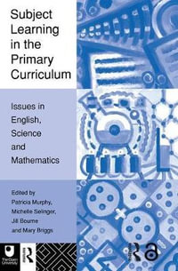 Subject Learning in the Primary Curriculum : Issues in English, Science and Maths - Jill Bourne