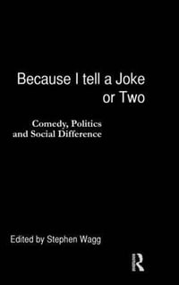 Because I Tell a Joke or Two : Comedy, Politics and Social Difference - Stephen Wagg