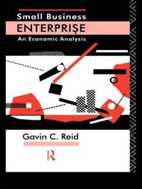 Small Business Enterprise : An Economic Analysis - Gavin C. Reid