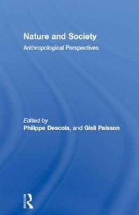 Nature and Society : Anthropological Perspectives - Philippe Descola