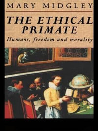 The Ethical Primate : Humans, Freedom and Morality - Mary Midgley