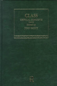 Class : Critical Concepts in Sociology - John Scott