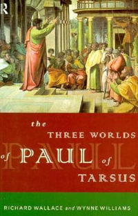 The Three Worlds of Paul of Tarsus - Richard Wallace