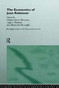 The Economics of Joan Robinson : Routledge Studies in the History of Economics, 5 - Maria Cristina Marcuzzo