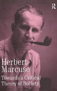 Towards a Critical Theory of Society : Collected Papers of Herbert Marcuse, Volume 2 - Herbert Marcuse