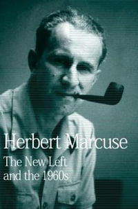 The New Left and the 1960s : Collected Papers of Herbert Marcuse, Volume 3 - Herbert Marcuse