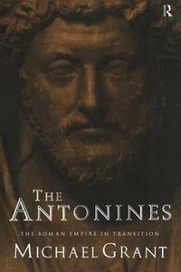 The Antonines : The Roman Empire in Transition - Michael Grant