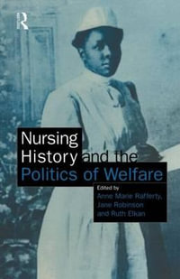 Nursing History and the Politics of Welfare - Ann Marie Rafferty