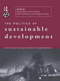 Politics of Sustainable Development : Global Environmental Change Series - Susan Baker