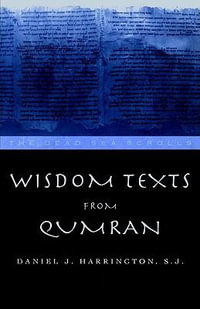 Wisdom Texts from Qumran : Literature of the Dead Sea Scrolls - Daniel Harrington S. J.